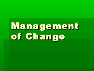 Mana gement
of Change
 