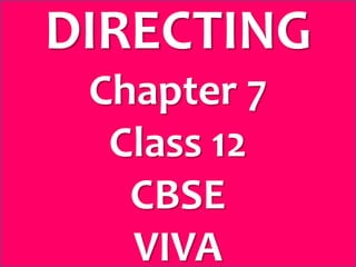 DIRECTING
Chapter 7
Class 12
CBSE
VIVA
 