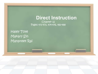 Direct Instruction Chapter 12 Pages 471-473, 474-476, 483-488 Haley Toye Makary Sin ManpreetRai 