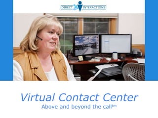 Virtual Contact Center
Above and beyond the calltm
 