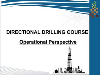 DIRECTIONAL DRILLING COURSE
Operational Perspective
 