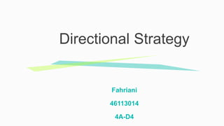 Fahriani
46113014
4A-D4
Directional Strategy
 