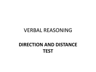 VERBAL REASONING
DIRECTION AND DISTANCE
TEST
 