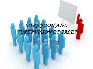 DIRECTION AND 
SUPERVISION OF SALES 
VOCABULARY 
 