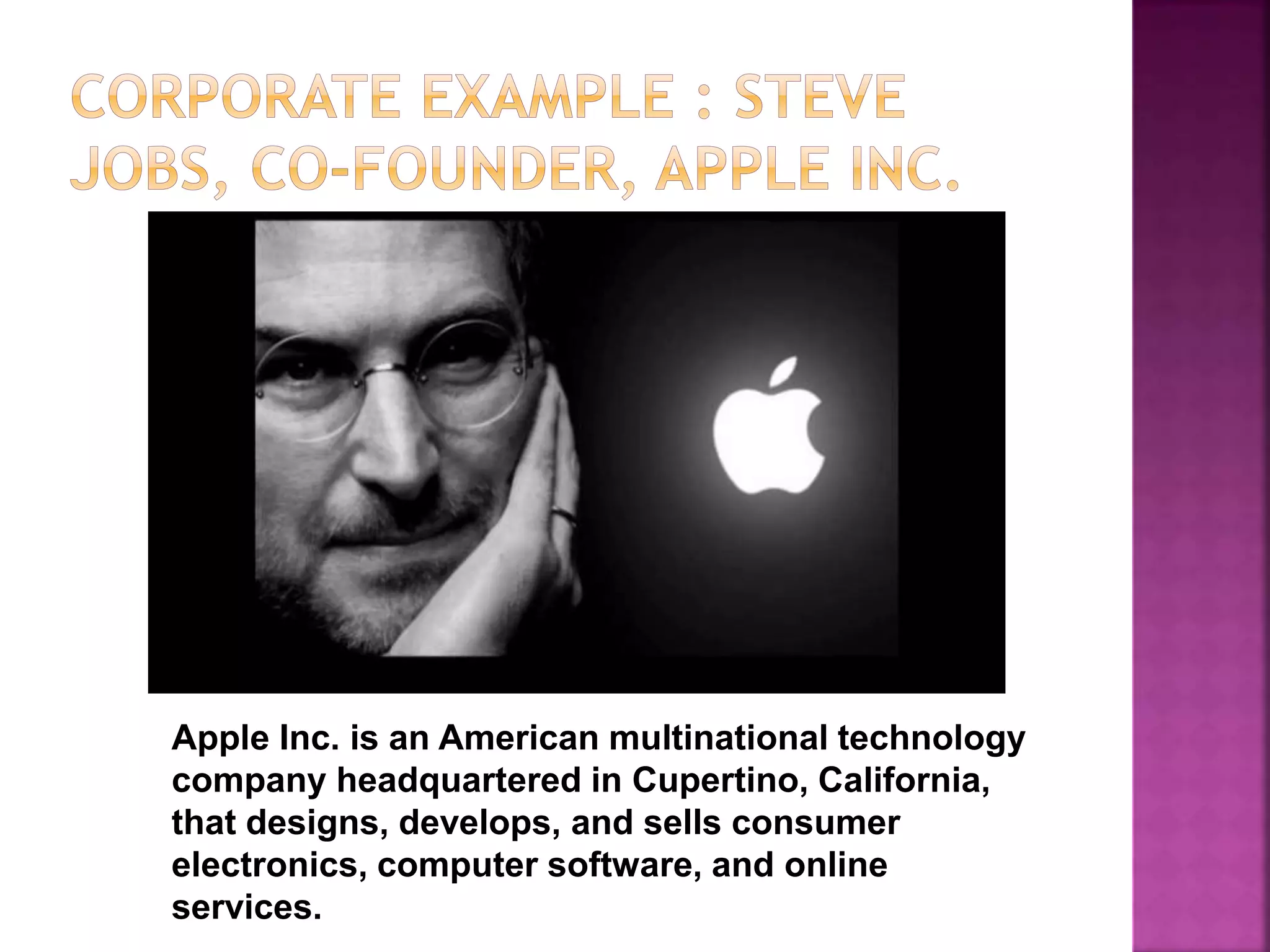 Apple Inc. is an American multinational technology
company headquartered in Cupertino, California,
that designs, develops, and sells consumer
electronics, computer software, and online
services.
 