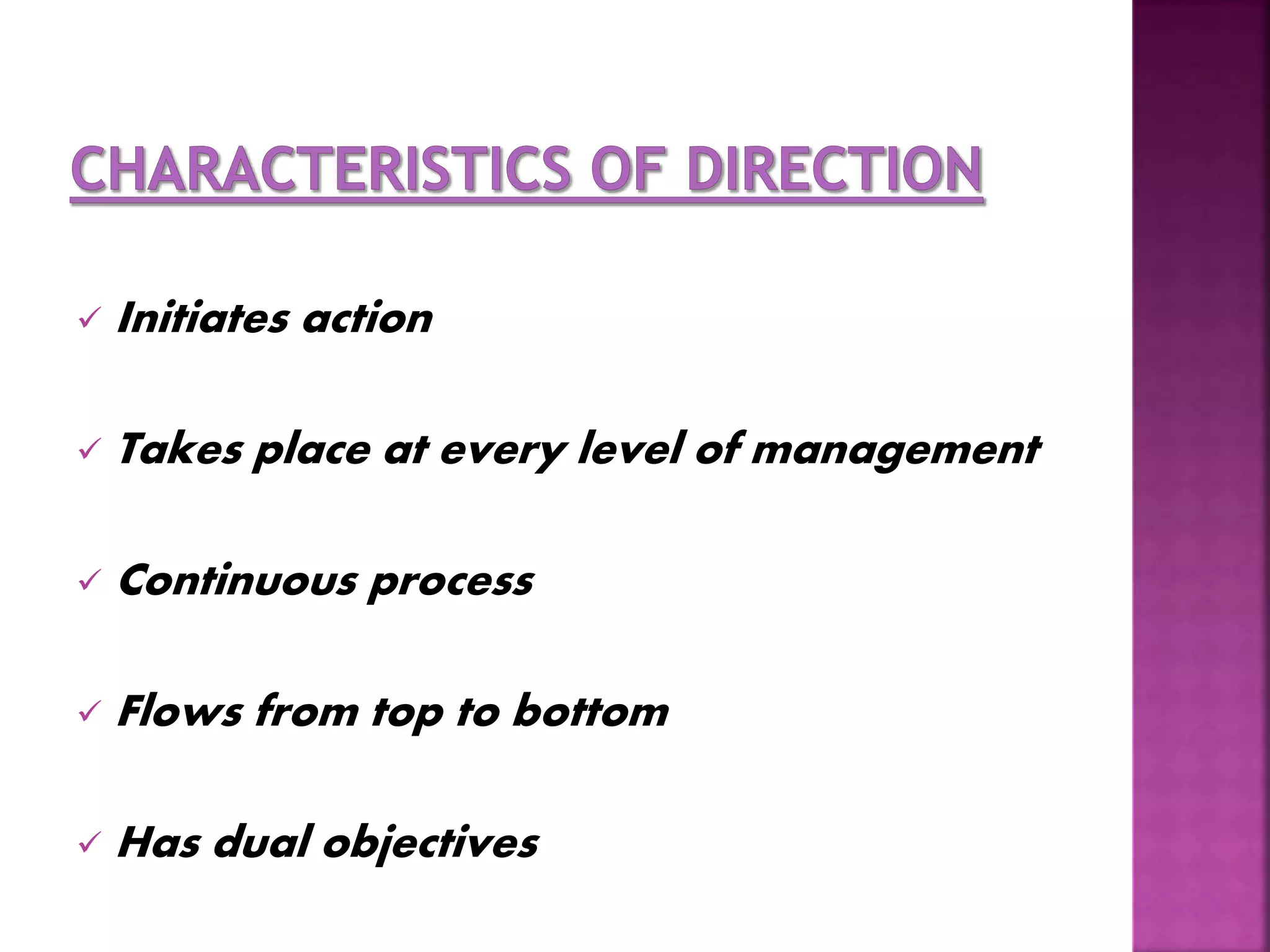  Initiates action
 Takes place at every level of management
 Continuous process
 Flows from top to bottom
 Has dual objectives
 