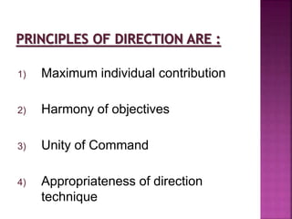 1) Maximum individual contribution
2) Harmony of objectives
3) Unity of Command
4) Appropriateness of direction
technique
 