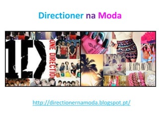 Directioner na Moda
http://directionernamoda.blogspot.pt/
 