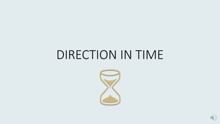 DIRECTION IN TIME
 