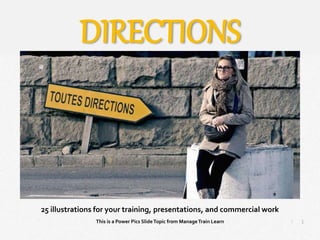 1
|
Directions
Manage Train Learn Power Pics
25 illustrations for your training, presentations, and commercial work
This is a Power Pics SlideTopic from ManageTrain Learn
DIRECTIONS
 