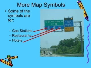 More Map Symbols Some of the symbols are for: Gas Stations Restaurants Hotels 