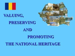 VALUING,
  PRESERVING
       AND
           PROMOTING
THE NATIONAL HERITAGE
 