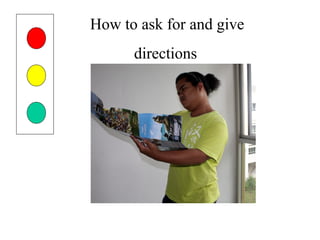 How to ask for and give
directions
 
