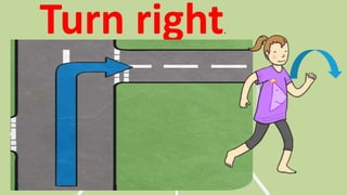 Turn right.
 