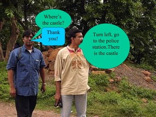 Where’s the castle? Turn left, go to the police station.There is the castle Thank you!