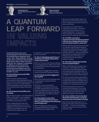 A QUANTUM 
LEAP FORWARD 
IN VALUING 
IMPACTS 
It takes both hard work and a 
pioneering spirit to become known as 
one of the greenest companies in the 
world1. Here, Michael Beutler, Director 
of Operations in Kering’s Sustainability 
Department, talks to Annie Lancaster 
about how the company’s commitment 
to rolling out an Environmental 
Profi t and Loss assessment across 
their brands is paving the way for a 
standardised measurement tool that 
benefi ts everyone. 
AL: How would you sum up the EP&L 
in simple terms? 
MB: It’s a way to understand your 
environmental footprint going all the way 
back to the raw material level, and putting 
a value on it so you can understand the 
differences between what resources you 
use, and what kind of impact that has on 
society. 
AL: Tell me about how the EP&L came 
into being. 
MB: The initial concept – from then CEO of 
PUMA, Jochen Zeitz – was created by 
Kering and PUMA in 2010 and the fi rst-ever 
30 
EP&L was published in 2011. 
And our leadership took that initial 
analysis and decided to turn it into an 
integral part of how we work with all our 
brands on sustainability: how we 
understand our supply chain, our 
processes, our suppliers, and the impacts 
of all our activities. 
AL: Was it challenging to get the buy-in 
needed across Kering’s stakeholders 
to start the process? 
MB: Once François-Henri Pinault decided 
we were going to do an EP&L, there wasn’t 
any pushback from the individual brands. 
It makes sense. 
But the level of engagement we’ve had 
across the business has been fantastic. 
AL: And why do you think engagement 
was so good? 
MB: Firstly, there’s a lot of business value 
in mapping and understanding the 
supply chain. 
Secondly, from a sustainability 
standpoint, I think everyone saw that 
the EP&L represented the next frontier – 
a quantum leap forwards. In the sense 
that traditional environmental reporting 
is one dimensional, an EP&L is a three-dimensional 
view. 
AL: Presumably it comes with a 
corresponding leap in the amount of 
effort or work that goes into conducting 
something like this. 
MB: In the beginning, when we were 
mapping processes and categorising 
inventory and our suppliers, yes. 
But we’ve completed EP&L reports for 
about 73 per cent of the Group thus far, 
and in the process we’re becoming more 
and more effi cient. 
It has taken a lot of dedication to 
streamline the process – across the 
business but particularly from our 
sustainability team – but our level of 
effort per EP&L now is probably one-tenth 
of what it was when we fi rst started. 
AL: The EP&L is primarily a 
measurement tool; the obvious question 
it throws up is, having understood your 
environmental footprints, what next? 
MB: We take the results and we work with 
our brands to identify opportunities to 
reduce them. We also have a roadmap of 
projects that align into our 2015 targets, 
and they all link up – we can calculate the 
savings each would generate from an 
EP&L perspective. So it helps us to 
evaluate where we can have the 
maximum impact. 
AL: Have there already been benefi ts 
from its implementation? 
MB: Yes defi nitely. We’ve created many 
initiatives – both public and internal – 
that are driven by reducing the impacts 
we’ve discovered through the EP&L, for 
example metal-free tanning, or sourcing 
strategies for some of our key materials. 
It’s not just environmental sustainability – 
it’s also about long-term viability. In terms 
of supply chain security, the EP&L tells us 
where we can fi nd sources that are more 
reliable for our business to plan around. 
Social issues also come to the fore, 
such as local livelihoods. On sourcing 
particularly, we’ve defi nitely identifi ed 
issues that we can scale into really 
signifi cant impacts in the long run. 
AL: As you mention, it’s not only about 
the environmental impact. Is a Social 
Profi t and Loss on the cards for Kering? 
MB: We’re doing something far more 
extensive than any other company with 
the EP&L – in terms of methodology, 
depth of analysis, and across all of our 
business units. 
MICHAEL BEUTLER 
Sustainability Operations Director 
Kering 
A 
ANNIE LANCASTER 
Senior Consultant 
Salterbaxter MSLGROUP 
SS 
DIRECTIONS 2014 SALTERBAXTER MSLGROUP 
1 Newsweek, 06/05/2014 
 