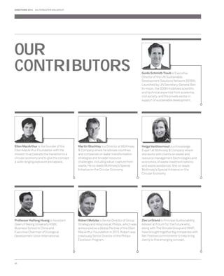 DIRECTIONS 2014 SALTERBAXTER MSLGROUP 
OUR 
CONTRIBUTORS 
46 
Zoe Le Grand is Principal Sustainability 
Advisor at Forum for the Future who, 
along with The Climate Group and WWF, 
have brought together big companies with 
Net Positive commitments to help bring 
clarity to this emerging concept. 
Ellen MacArthur is the founder of the 
Ellen MacArthur Foundation with the 
mission to accelerate the transition to a 
circular economy and to give the concept 
a wide ranging exposure and appeal. 
Helga Vanthournout is a Knowledge 
Expert at McKinsey & Company where 
she works with clients on waste and 
resource management (technologies and 
economics of waste treatment options 
and waste avoidance). She co-leads 
McKinsey’s Special Initiative on the 
Circular Economy. 
Professor Haifeng Huang is Assistant 
Dean of Peking University HSBC 
Business School in China and 
Executive Chairman of Ecological 
Development Union International. 
Martin Stuchtey is a Director at McKinsey 
& Company where he advises countries 
and companies on water transformation 
strategies and broader resource 
challenges, including value-capture from 
waste. He co-leads McKinsey’s Special 
Initiative on the Circular Economy. 
Robert Metzke is Senior Director of Group 
Strategy and Alliances at Philips, which was 
announced as a Global Partner of the Ellen 
MacArthur Foundation in 2013. Robert was 
previously Senior Director of the Philips 
EcoVision Program. 
Guido Schmidt-Traub is Executive 
Director of the UN Sustainable 
Development Solutions Network (SDSN). 
Launched by UN Secretary-General Ban 
Ki-moon, the SDSN mobilizes scientifi c 
and technical expertise from academia, 
civil society, and the private sector in 
support of sustainable development. 
 