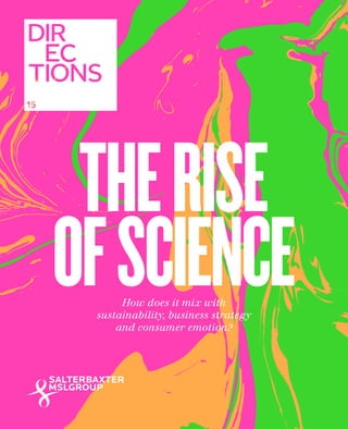 How does it mix with
sustainability, business strategy
and consumer emotion?
THERISE
OFSCIENCE
 