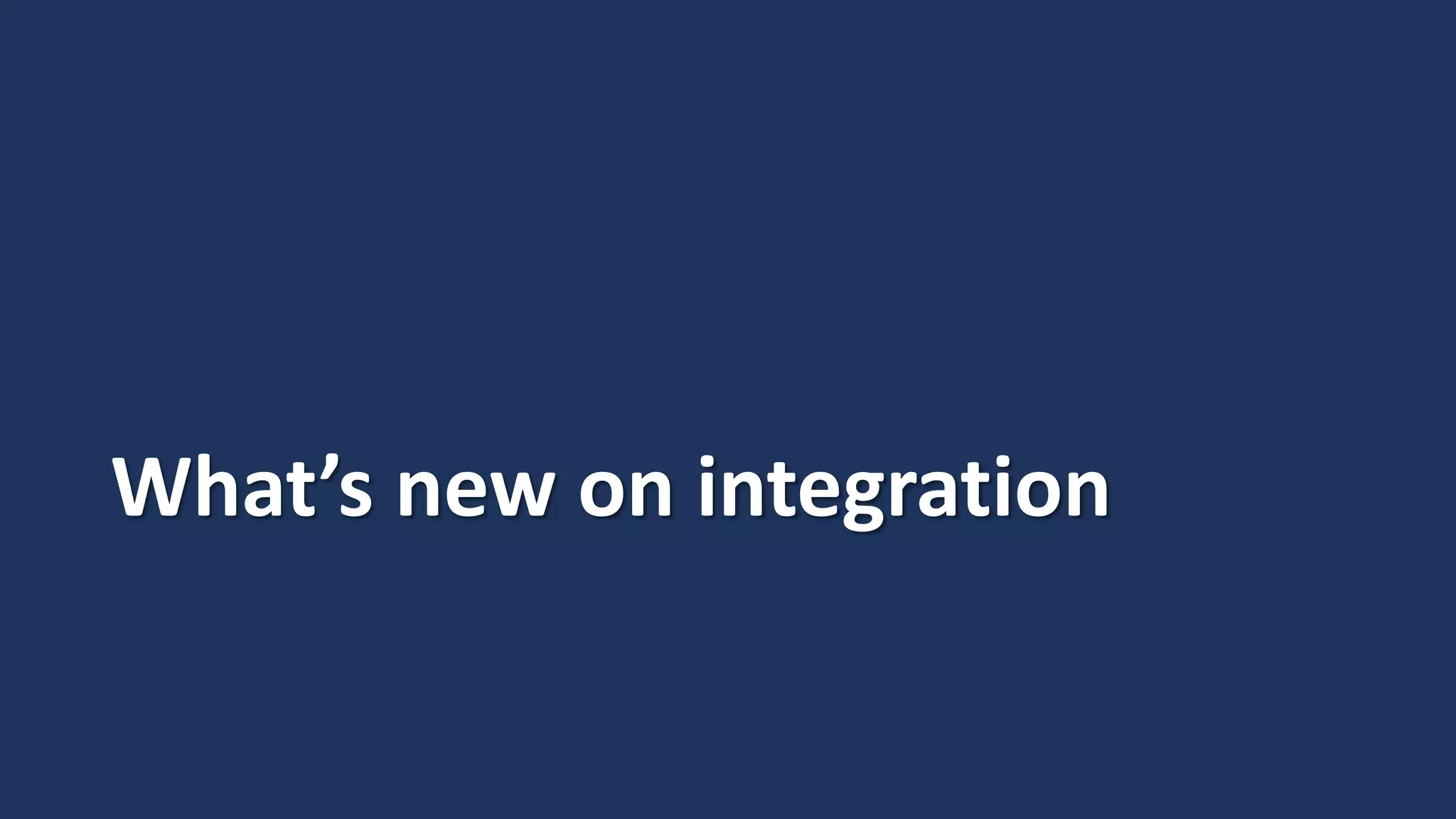 What’s new on integration
 
