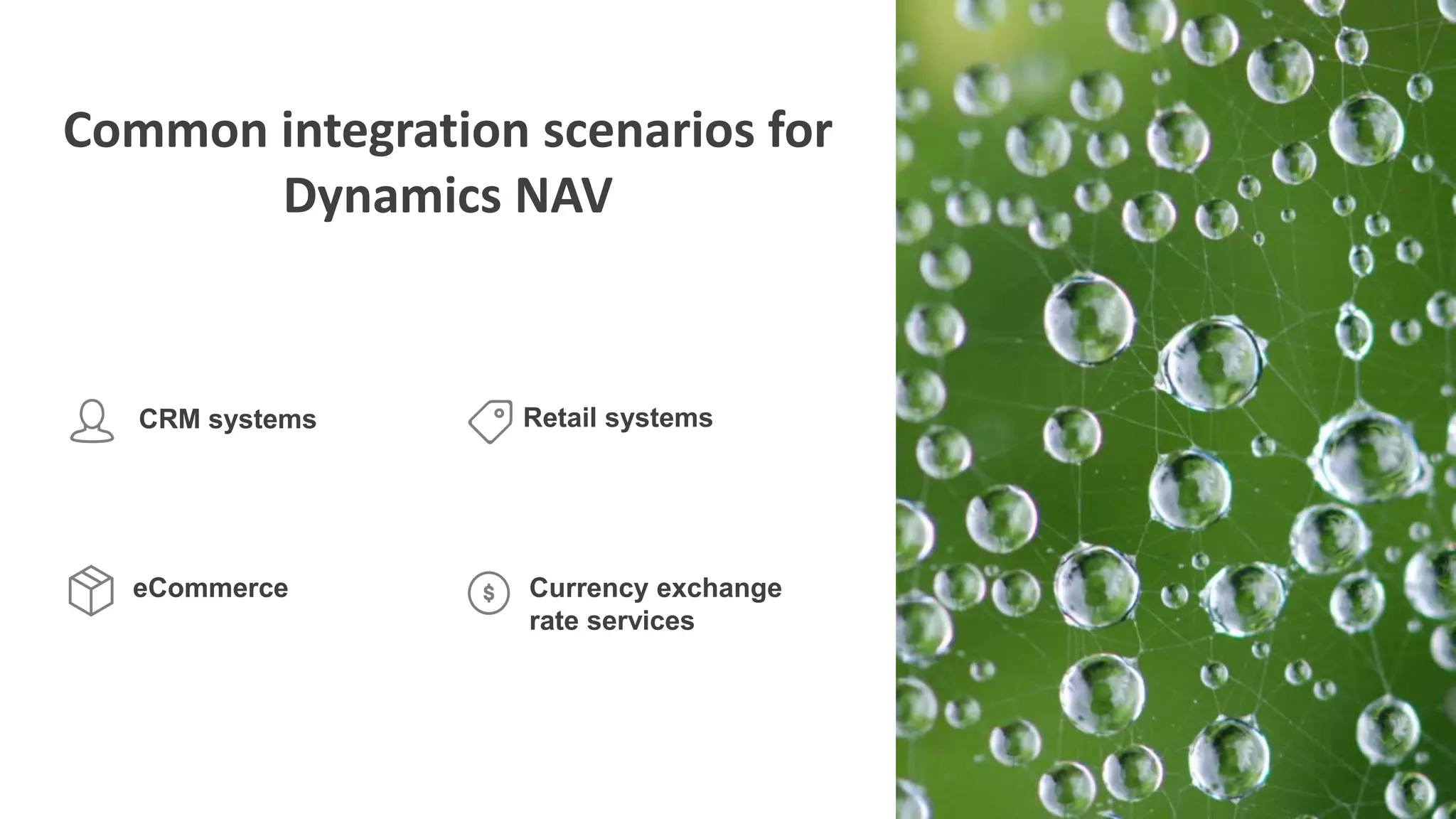 Common integration scenarios for
Dynamics NAV
eCommerce Currency exchange
rate services
CRM systems Retail systems
 