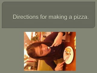 Directions for making a pizza. 