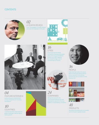 CONTENTS
04
FEATUREINTERvIEw
Andrew Howard of GS SUSTAIN
on how companies are ‘Crossing
the Rubicon’
02
AYEARINREvIEw
From ‘Climategate’ to the BP disaster
we review the highlights of the year
16
CITIES
Arup showcase the latest
innovations shaping sustainable
cities of the future and Nathan
Schock from POET explains
how biotechnology is set to
revolutionise our society
24
COmPANIES
ING set the scene for the
Third Industrial Revolution and
salterbaxter search for the true
leaders in sustainability innovation
48
PRODUCTS
we explore the latest palm oil scandal
and its impact on global brands
36
PEOPLE
Peter Graf talks about his role as
SAP’s Chief Sustainability Officer
and our panel of international
practitioners tell us what’s on their
mind for 2011
10
COUNTRIES
Lord Nicholas Stern describes the
global challenge of delivering low
carbon growth
 