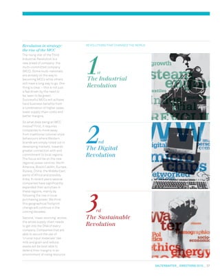 salterbaxter  DIRECTIONS 2010  27
Revolution in strategy:
the rise of the MCC
The rising star of the Third
Industrial Revolution is a
new breed of company: the
multi-committed company
(MCC). Some multi-nationals
are already on the way to
becoming MCCs while others
still have a long way to go. One
thing is clear – this is not just
a fad driven by the need to
be ‘seen to be green’.
Successful MCCs will achieve
hard business benefits from
a combination of higher sales,
lower supply chain costs and
better margins.
So what does being an MCC
involve? First, it requires
companies to move away
from traditional colonial-style
behaviours where Western
brands are simply rolled out in
developing markets, towards
greater connection with and
commitment to local regions.
The focus will be on the new
regional power centres: North
America, Brazil/LatAm, Europe,
Russia, China, the Middle East,
parts of Africa and possibly
India. In recent years several
companies have significantly
expanded their activities in
these regions, mainly by
following the rise in local
purchasing power. We think
this geographical footprint
change will continue in the
coming decades.
Second, ‘clean sourcing’ across
the whole supply chain needs
to get into the DNA of every
company. Companies that are
able to secure the use of
‘crucial input materials’ like
milk and grain and reduce
waste will be best able to
defend their margins in an
environment of rising resource
Revolutions that changed the world
1st
The Industrial
Revolution
2nd
The Digital
Revolution
3rd
The Sustainable
Revolution
 