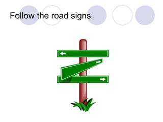 Follow the road signs
 