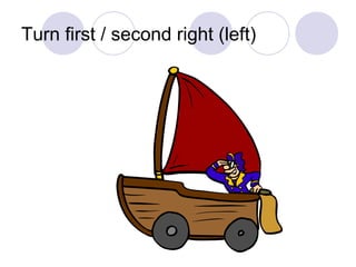 Turn first / second right (left)
 