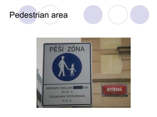 Pedestrian area
 