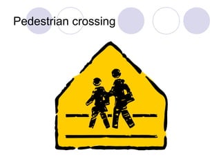 Pedestrian crossing
 