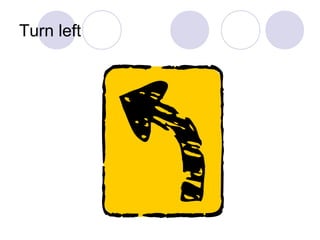 Turn left
 