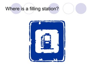 Where is a filling station?
 
