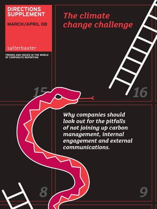 DIRECTIONS
 SUPPLEMENT                      The climate
 MARCH /APRIL 08                 change challenge


TRENDS AND ISSUES IN THE WORLD
OF CORPORATE REPORTING




                  15                                     16
                                 Why companies should
                                 look out for the pitfalls
                                 of not joining up carbon
                                 management, internal
                                 engagement and external
                                 communications.




                       8                                     9
 