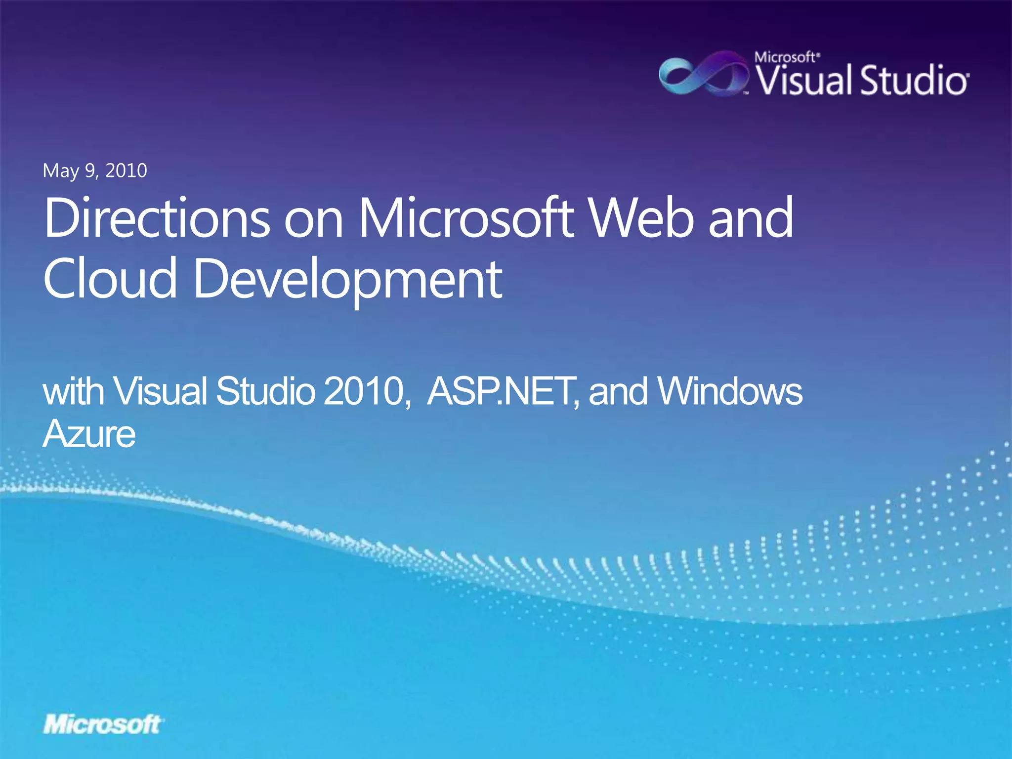 Directions on Microsoft Web and Cloud Developmentwith Visual Studio 2010,  ASP.NET, and Windows AzureMay 9, 2010