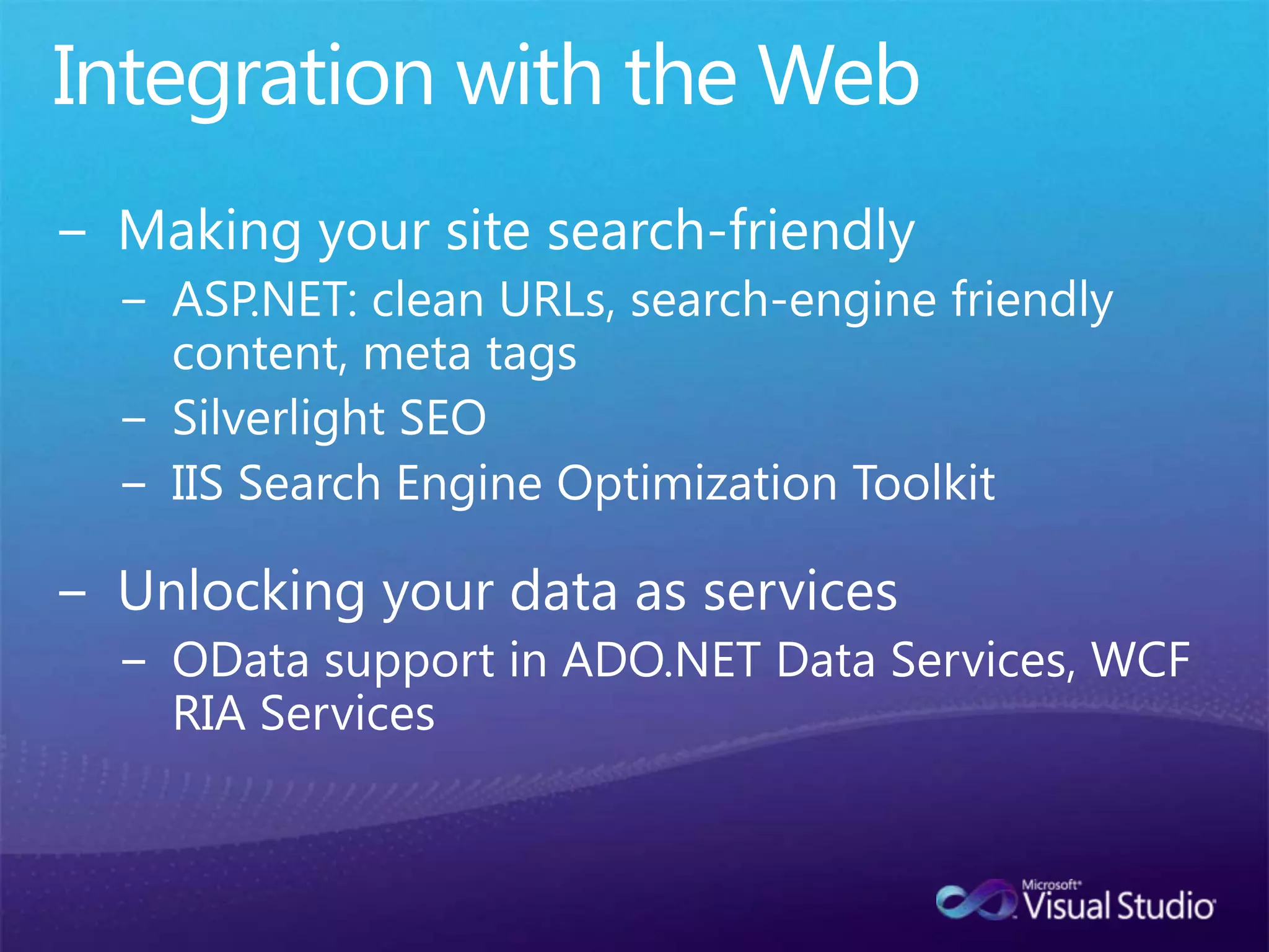 Easy to use HTML and RIA togetherHTMLin VS 2010 and ASP.NET 4ASP.NET MVC 2Complete control over HTML/CSS/JavaScriptSeparation of concerns makes testing and updates easierNew built-in tooling for building and testing MVC applicationsBest for: Internet-facing Web sitesASP.NET Web Forms 4Readable URLs, SEO improvementsClean CSS markup and toolsBest for: Forms over data sitesClient-centric JavaScript apps in jQueryClient side templates, databindingEasy access to Web servicesMuch improved JavaScript authoringBest for: Client-side interactivity
