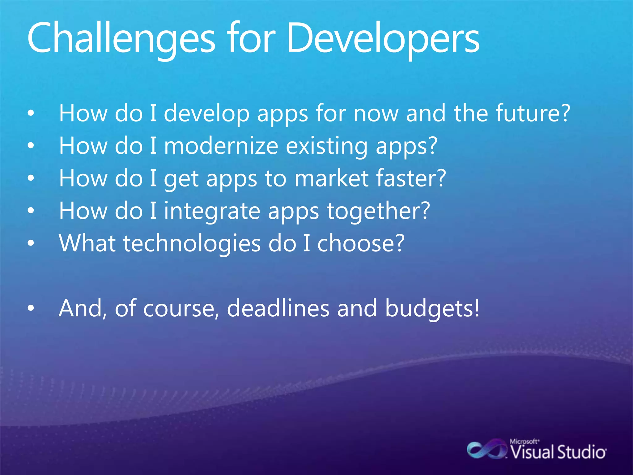 Challenges for DevelopersHow do I develop apps for now and the future?
