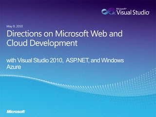Directions on Microsoft Web and Cloud Developmentwith Visual Studio 2010,  ASP.NET, and Windows Azure May 9, 2010 