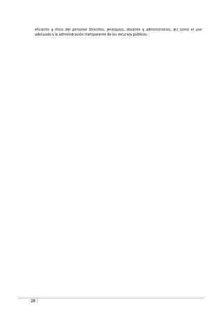 eficiente y ético del personal Directivo, jerárquico, docente y administrativo, así como el uso
 adecuado y la administración transparente de los recursos públicos.




28
 
