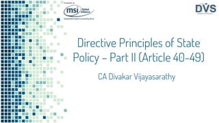 Directive Principles of State
Policy – Part II (Article 40-49)
CA Divakar Vijayasarathy
 
