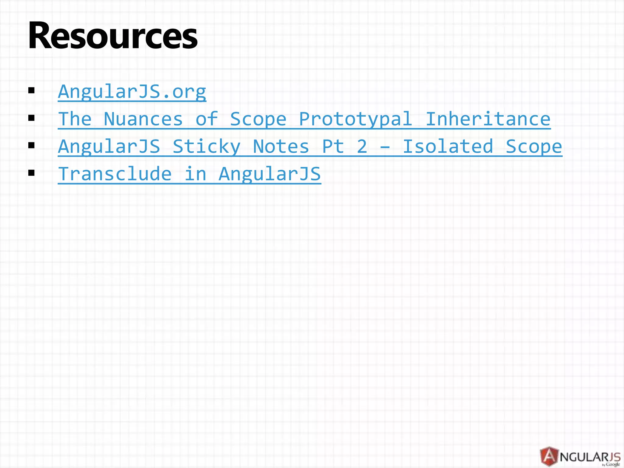 $scope.myPrimitive = 50; $scope.myObject = { aNumber: 99 }; <script type="text/ng-template" id="/tpl1.html"> <input ng-model="myPrimitive"> </script> <div ng-include src="'/tpl1.html'"></div> <script type="text/ng-template" id="/tpl2.html"> <input ng-model="myObject.aNumber"> </script> <div ng-include src="'/tpl2.html'"></div> 99 50 