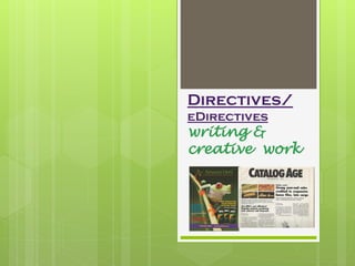 Directives/
eDirectives
writing &
creative work
 