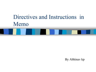 Directives and Instructions in
Memo
By Abhinav kp
 