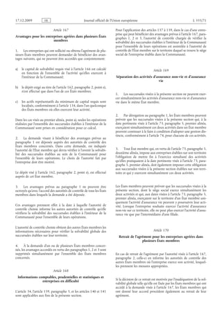 Journal officiel de l’Union européenne L 335/71
Article 167
Avantages pour les entreprises agréées dans plusieurs États
membres
1. Les entreprises qui ont sollicité ou obtenu l’agrément de plu­
sieurs États membres peuvent demander de bénéficier des avan­
tages suivants, qui ne peuvent être accordés que conjointement:
a) le capital de solvabilité requis visé à l’article 166 est calculé
en fonction de l’ensemble de l’activité qu’elles exercent à
l’intérieur de la Communauté;
b) le dépôt exigé au titre de l’article 162, paragraphe 2, point e),
n’est effectué que dans l’un de ces États membres;
c) les actifs représentatifs du minimum de capital requis sont
localisés, conformément à l’article 134, dans l’un quelconque
des États membres où elles exercent leur activité.
Dans les cas visés au premier alinéa, point a), seules les opérations
réalisées par l’ensemble des succursales établies à l’intérieur de la
Communauté sont prises en considération pour ce calcul.
2. La demande visant à bénéficier des avantages prévus au
paragraphe  1 est déposée auprès des autorités de contrôle des
États membres concernés. Dans cette demande, est indiquée
l’autorité de l’État membre qui devra vérifier à l’avenir la solvabi­
lité des succursales établies au sein de la Communauté pour
l’ensemble de leurs opérations. Le choix de l’autorité fait par
l’entreprise doit être motivé.
Le dépôt visé à l’article 162, paragraphe 2, point e), est effectué
auprès de cet État membre.
3. Les avantages prévus au paragraphe  1 ne peuvent être
octroyés qu’avec l’accord des autorités de contrôle de tous les États
membres dans lesquels la demande a été déposée.
Ces avantages prennent effet à la date à laquelle l’autorité de
contrôle choisie informe les autres autorités de contrôle qu’elle
vérifiera la solvabilité des succursales établies à l’intérieur de la
Communauté pour l’ensemble de leurs opérations.
L’autorité de contrôle choisie obtient des autres États membres les
informations nécessaires pour vérifier la solvabilité globale des
succursales établies sur leur territoire.
4. À la demande d’un ou de plusieurs États membres concer­
nés, les avantages accordés en vertu des paragraphes 1, 2 et 3 sont
supprimés simultanément par l’ensemble des États  membres
concernés.
Article 168
Informations comptables, prudentielles et statistiques et
entreprises en difficulté
L’article 34, l’article 139, paragraphe 3, et les articles 140 et 141
sont applicables aux fins de la présente section.
Pour l’application des articles 137 à 139, dans le cas d’une entre­
prise qui peut bénéficier des avantages prévus à l’article 167, para­
graphes  1, 2 et  3, l’autorité de contrôle chargée de vérifier la
solvabilité des succursales établies à l’intérieur de la Communauté
pour l’ensemble de leurs opérations est assimilée à l’autorité de
contrôle de l’État membre sur le territoire duquel se trouve le siège
social de l’entreprise établie dans la Communauté.
Article 169
Séparation des activités d’assurance non-vie et d’assurance
vie
1. Les succursales visées à la présente section ne peuvent exer­
cer simultanément les activités d’assurance non-vie et d’assurance
vie dans le même État membre.
2. Par dérogation au paragraphe 1, les États membres peuvent
prévoir que les succursales visées à la présente section qui, à la
date pertinente visée à l’article 73, paragraphe 5, premier alinéa,
exerçaient simultanément ces deux activités dans un État membre
peuvent continuer à le faire à condition d’adopter une gestion dis­
tincte, conformément à l’article 74, pour chacune de ces activités.
3. Tout État membre qui, en vertu de l’article 73, paragraphe 5,
deuxième alinéa, impose aux entreprises établies sur son territoire
l’obligation de mettre fin à l’exercice simultané des activités
qu’elles pratiquaient à la date pertinente visée à l’article 73, para­
graphe 5, premier alinéa, doit également imposer cette obligation
aux succursales visées à la présente section établies sur son terri­
toire et qui y exercent simultanément ces deux activités.
Les États membres peuvent prévoir que les succursales visées à la
présente section, dont le siège social exerce simultanément les
deux activités et qui, aux dates visées à l’article 73, paragraphe 5,
premier alinéa, exerçaient sur le territoire d’un État membre uni­
quement l’activité d’assurance vie peuvent y poursuivre leur acti­
vité. Lorsque l’entreprise souhaite exercer l’activité d’assurance
non-vie sur ce territoire, elle ne peut plus exercer l’activité d’assu­
rance vie que par l’intermédiaire d’une filiale.
Article 170
Retrait de l’agrément pour les entreprises agréées dans
plusieurs États membres
En cas de retrait de l’agrément par l’autorité visée à l’article 167,
paragraphe  2, celle-ci en informe les autorités de contrôle des
autres États membres où l’entreprise exerce son activité, lesquel­
les prennent les mesures appropriées.
Si la décision de ce retrait est motivée par l’inadéquation de la sol­
vabilité globale telle qu’elle est fixée par les États membres qui ont
accédé à la demande visée à l’article 167, les États membres qui
ont donné leur accord procèdent également au retrait de leur
agrément.
RF9002.21.71
 