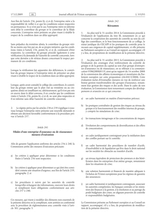 Journal officiel de l’Union européenne L 335/93
Aux fins de l’article 236, points b), c) et d), l’entreprise mère a la
responsabilité de veiller à ce que les conditions soient respectées
en permanence. Si ce n’est pas le cas, l’entreprise mère en informe
sans délai le contrôleur du groupe et le contrôleur de la filiale
concernée. L’entreprise mère présente un plan visant à rétablir le
respect de la condition dans un délai approprié.
Sans préjudice du troisième alinéa, le contrôleur du groupe véri­
fie au moins une fois par an, de sa propre initiative, que les condi­
tions visées à l’article  236, points  b), c) et  d), continuent d’être
respectées. Le contrôleur du groupe procède également à cette
vérification à la demande de l’autorité de contrôle concernée, lors­
que cette dernière a de sérieux doutes concernant le respect per­
manent de ces conditions.
Lorsque la vérification fait apparaître des déficiences, le contrô­
leur du groupe impose à l’entreprise mère de présenter un plan
visant à rétablir le respect de la condition dans un délai approprié.
Lorsque, après avoir consulté le collège des contrôleurs, le contrô­
leur du groupe estime que le plan visé au troisième ou au cin­
quième alinéa est insuffisant ou, ultérieurement, qu’il n’est pas mis
en œuvre dans le délai convenu, il en conclut que les conditions
visées à l’article 236, points b), c) et d), ne sont plus respectées et
il en informe sans délai l’autorité de contrôle concernée.
2. Le régime prévu par les articles 238 et 239 s’applique à nou­
veau lorsque l’entreprise mère présente une nouvelle demande et
obtient une décision favorable conformément à la procédure pré­
vue à l’article 237.
Article 241
Filiales d’une entreprise d’assurance ou de réassurance:
mesures d’exécution
Afin de garantir l’application uniforme des articles 236 à 240, la
Commission arrête des mesures d’exécution précisant:
a) les critères à appliquer pour déterminer si les conditions
fixées à l’article 236 sont respectées;
b) les critères à appliquer pour déterminer ce qui doit être consi­
déré comme une situation d’urgence, aux fins de l’article 239,
paragraphe 2; et
c) les procédures à suivre par les autorités de contrôle
lorsqu’elles échangent des informations, exercent leurs droits
et remplissent leurs obligations conformément aux arti­
cles 237 à 240.
Ces mesures, qui visent à modifier des éléments non essentiels de
la présente directive en la complétant, sont arrêtées en conformité
avec la procédure de réglementation avec contrôle visée à l’arti­
cle 301, paragraphe 3.
Article 242
Réexamen
1. Au plus tard le 31 octobre 2014, la Commission procède à
l’évaluation de l’application du titre  III, notamment en ce qui
concerne la coopération des autorités de contrôle au sein du col­
lège des contrôleurs, et le bon fonctionnement de ce collège, le
statut juridique du CECAPP et les pratiques de contrôle pour le
recours aux exigences de capital supplémentaire, et elle présente
au Parlement européen et au Conseil un rapport, accompagné, s’il
y a lieu, de propositions de modification de la présente directive.
2. Au plus tard le 31 octobre 2015, la Commission procède à
l’évaluation des avantages d’un renforcement du contrôle de
groupe et de la gestion du capital au sein d’un groupe d’entrepri­
ses d’assurance ou de réassurance, en se référant à sa communi­
cation COM(2008)0119, ainsi qu’au rapport du 16 octobre 2008
de la commission des affaires économiques et monétaires du Par­
lement européen sur cette proposition (A6-0413/2008). Cette
évaluation inclut d’éventuelles mesures en vue de renforcer une
bonne gestion transfrontalière des groupes d’assurance, notam­
ment leur gestion des risques et des actifs. Dans le cadre de son
évaluation, la Commission tient notamment compte des dévelop­
pements et avancées en ce qui concerne:
a) un cadre harmonisé en matière d’intervention précoce;
b) les pratiques centralisées de gestion des risques au niveau du
groupe et le fonctionnement des modèles internes de groupe,
y compris les simulations de crise;
c) les transactions intragroupe et les concentrations de risques;
d) l’évolution des comportements de diversification et des effets
de concentration;
e) un cadre juridiquement contraignant pour la médiation dans
des conflits portant sur le contrôle;
f) un cadre harmonisé des procédures de transfert d’actifs,
d’insolvabilité et de liquidation qui lève dans le droit national
sur les sociétés les obstacles au transfert d’actifs;
g) un niveau équivalent de protection des preneurs et des béné­
ficiaires dans les entreprises d’un même groupe, notamment
dans les situations de crise;
h) une solution harmonisée et financée de manière adéquate à
l’échelon de l’Union européenne pour les régimes de garantie
des assurances;
i) un cadre harmonisé et juridiquement contraignant, associant
les autorités compétentes, les banques centrales et les minis­
tères des finances à la gestion, à la résolution et au partage du
poids budgétaire des crises, en alignant pouvoirs de contrôle
et responsabilités budgétaires.
La Commission présente au Parlement européen et au Conseil un
rapport, accompagné, s’il y a lieu, de propositions de modifica­
tion de la présente directive.
RF9002.21.71
 