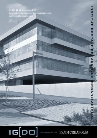 INSTITUT GESTALT DESARROLLO ORGANIZACIONAL
93 237 28 15 (extensión 210)
desarrolloorganizacional@institutgestalt.com
www.esadecreapolis.com




                               EN COLABORACIÓN CON:
 