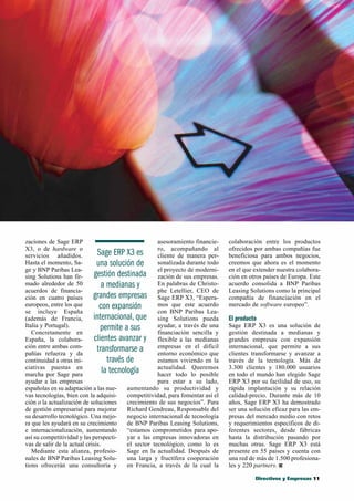 zaciones de Sage ERP                                   asesoramiento financie-    colaboración entre los productos
X3, o de hardware o                                    ro, acompañando al         ofrecidos por ambas compañías fue
servicios añadidos.            Sage ERP X3 es          cliente de manera per-     beneficiosa para ambos negocios,
Hasta el momento, Sa-          una solución de sonalizada durante todo            creemos que ahora es el momento
ge y BNP Paribas Lea-                                  el proyecto de moderni-    en el que extender nuestra colabora-
sing Solutions han fir-       gestión destinada zación de sus empresas.           ción en otros países de Europa. Este
mado alrededor de 50             a medianas y          En palabras de Christo-    acuerdo consolida a BNP Paribas
acuerdos de financia-                                  phe Letellier, CEO de      Leasing Solutions como la principal
ción en cuatro países        grandes empresas Sage ERP X3, “Espera-               compañía de financiación en el
europeos, entre los que         con expansión          mos que este acuerdo       mercado de software europeo”.
se incluye España                                      con BNP Paribas Lea-
(además de Francia,          internacional, que sing Solutions pueda              El producto
Italia y Portugal).              permite a sus         ayudar, a través de una    Sage ERP X3 es una solución de
   Concretamente en                                    financiación sencilla y    gestión destinada a medianas y
España, la colabora-          clientes avanzar y flexible a las medianas          grandes empresas con expansión
ción entre ambas com-          transformarse a         empresas en el difícil     internacional, que permite a sus
pañías refuerza y da                                   entorno económico que      clientes transformarse y avanzar a
continuidad a otras ini-            través de          estamos viviendo en la     través de la tecnología. Más de
ciativas puestas en                                    actualidad. Queremos       3.300 clientes y 180.000 usuarios
marcha por Sage para
                                  la tecnología        hacer todo lo posible      en todo el mundo han elegido Sage
ayudar a las empresas                                  para estar a su lado,      ERP X3 por su facilidad de uso, su
españolas en su adaptación a las nue-      aumentando su productividad y          rápida implantación y su relación
vas tecnologías, bien con la adquisi-      competitividad, para fomentar así el   calidad-precio. Durante más de 10
ción o la actualización de soluciones      crecimiento de sus negocios”. Para     años, Sage ERP X3 ha demostrado
de gestión empresarial para mejorar        Richard Gendreau, Responsable del      ser una solución eficaz para las em-
su desarrollo tecnológico. Una mejo-       negocio internacional de tecnología    presas del mercado medio con retos
ra que les ayudará en su crecimiento       de BNP Paribas Leasing Solutions,      y requerimientos específicos de di-
e internacionalización, aumentando         “estamos comprometidos para apo-       ferentes sectores, desde fábricas
así su competitividad y las perspecti-     yar a las empresas innovadoras en      hasta la distribución pasando por
vas de salir de la actual crisis.          el sector tecnológico, como lo es      muchas otras. Sage ERP X3 está
   Mediante esta alianza, profesio-        Sage en la actualidad. Después de      presente en 55 países y cuenta con
nales de BNP Paribas Leasing Solu-         una larga y fructífera cooperación     una red de más de 1.500 profesiona-
tions ofrecerán una consultoría y          en Francia, a través de la cual la     les y 220 partners.

                                                                                            Directivos y Empresas 11
 
