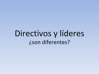 Directivos y líderes ¿son diferentes? 