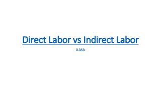 Direct Labor vs Indirect Labor
ILMA
 