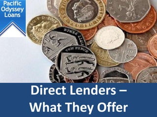 Direct Lenders –
What They Offer
 